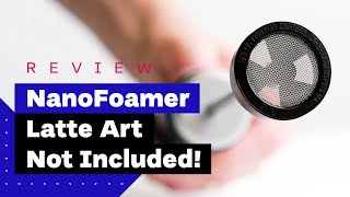 NanoFoamer Review Best Milk Frother For Home Baristas [upl. by Nnaharas]